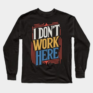 I Don't Work Here v4 Long Sleeve T-Shirt